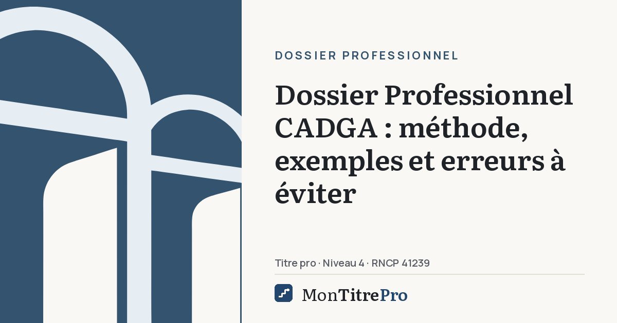 Illustration : Dossier Professionnel CADGA : méthode, exemples et erreurs à éviter